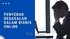 Inilah 10 Penyebab Kenapa Bisnis Online Anda Bisa Gagal